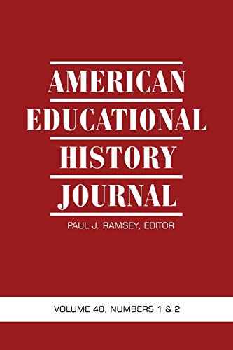 American Educational History Journal: Volume 40 #1 & 2: Volume 40, Numbers 1 and 2, 2013