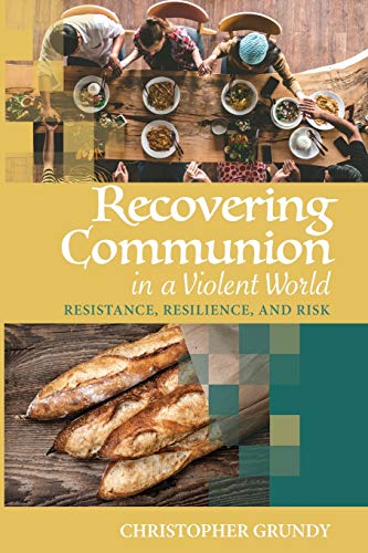 Recovering Communion in a Violent World: Resistance, Resilience, and Risk