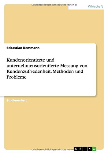 Kundenorientierte und unternehmensorientierte Messung von Kundenzufriedenheit. Methoden und Probleme