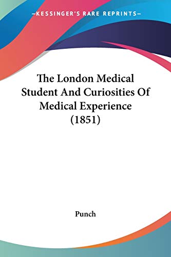 The London Medical Student And Curiosities Of Medical Experience (1851)
