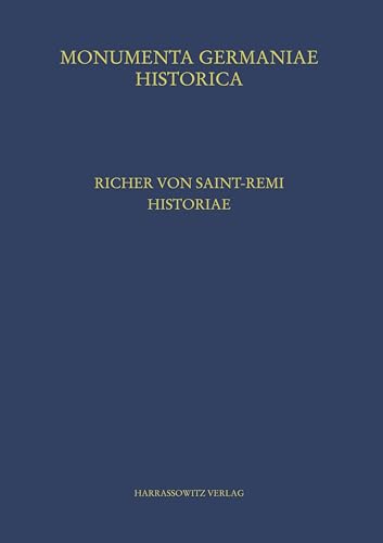 Richer von Saint-Remi, Historiae: Herausgegeben von Hartmut Hoffmann (MGH - Scriptores (in Folio), Band 38)