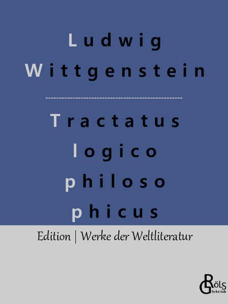 Logisch - philosophische Abhandlung: Tractatus logico-philosophicus (Edition Werke der Weltliteratur)