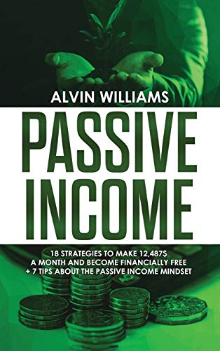 Passive Income: 18 Strategies to Make 12,487$ a Month and Become Financially Free