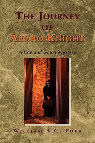 The Journey of Ardro Knight: A Cap and Gown Mystery