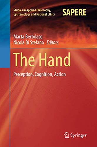 The Hand: Perception, Cognition, Action (Studies in Applied Philosophy, Epistemology and Rational Ethics, Band 38)