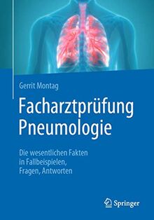 Facharztprüfung Pneumologie: Die wesentlichen Fakten in Fallbeispielen, Fragen, Antworten