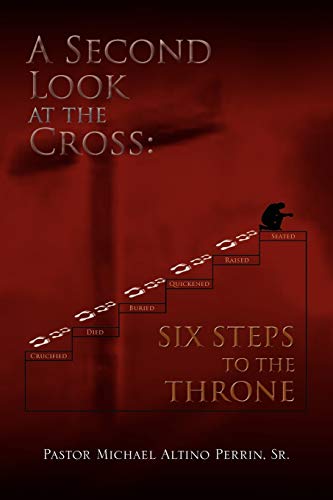 A Second Look at the Cross: Six Steps to the Throne: Six Steps to the Throne