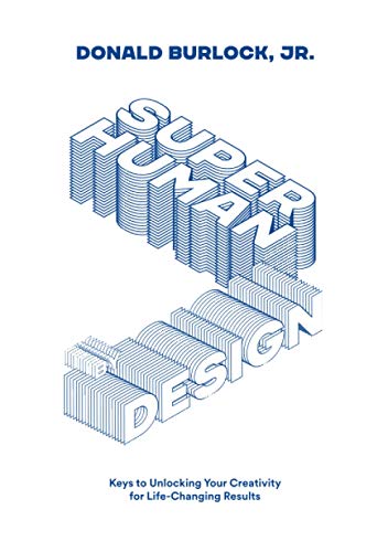 Superhuman By Design (B&W version): Keys To Unlock Your Creativity For Life Changing Results: Keys to Unlocking Your Creativity for Life-Changing Results