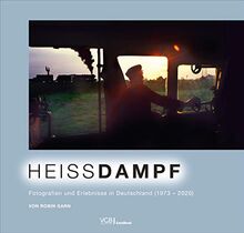 Heissdampf: Fotografien und Erlebnisse in Deutschland 1973-2020
