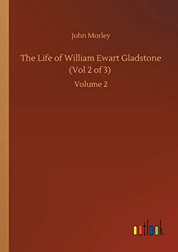 The Life of William Ewart Gladstone (Vol 2 of 3): Volume 2