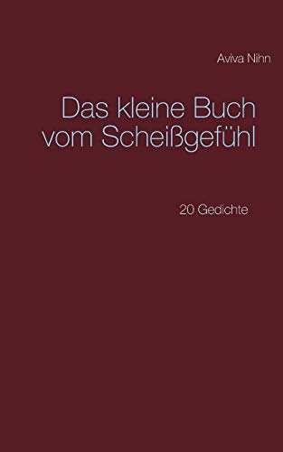Das kleine Buch vom Scheißgefühl: 20 Gedichte