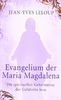 Evangelium der Maria Magdalena: Die spirituellen Geheimnisse der Gefährtin Jesu