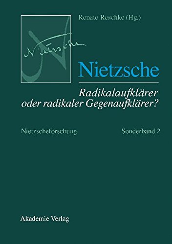Nietzsche - Radikalaufklärer oder radikaler Gegenaufklärer? Nietzscheforschung. Sonderband 2: SONDERBD 2