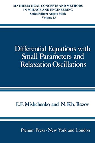 Differential Equations with Small Parameters and Relaxation Oscillations (Mathematical Concepts and Methods in Science and Engineering, 13, Band 13)