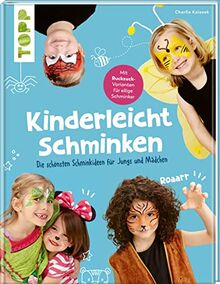 Kinderleicht schminken: Die schönsten Schminkideen für Jungs und Mädchen. Mit Ruck-Zuck-Varianten für eilige Schminker