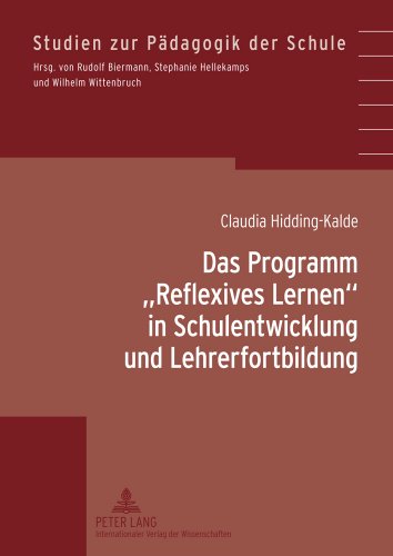 Das Programm «Reflexives Lernen» in Schulentwicklung und Lehrerfortbildung: Studien zur Gründungs- und Aufbauphase einer Grundschule (Studien zur Pädagogik der Schule)