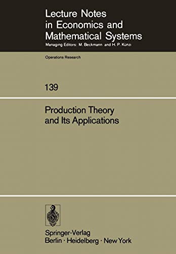 Production Theory and Its Applications: Proceedings of a Workshop (Lecture Notes in Economics and Mathematical Systems, 139, Band 139)