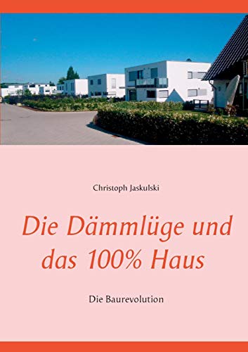 Die Dämmlüge und das 100% - Haus: Die Baurevolution