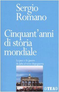 Cinquant'anni di storia mondiale. La pace e le guerre da Jalta al terzo dopoguerra