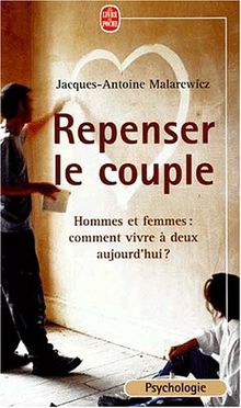 Repenser le couple : hommes et femmes, comment vivre à deux aujourd'hui ?