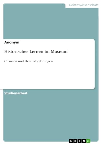 Historisches Lernen im Museum: Chancen und Herausforderungen