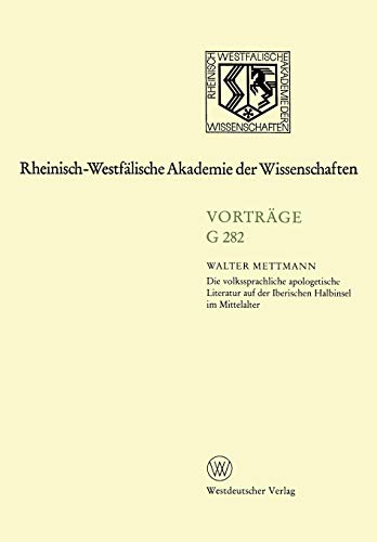 Die volkssprachliche apologetische Literatur auf der Iberischen Halbinsel im Mittelalter: 284. Sitzung am 18. April 1984 in Düsseldorf (Rheinisch-Westfälische Akademie der Wissenschaften, Band 282)
