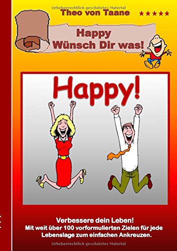 Happy - Wünsch Dir was !: Verbessere dein Leben mit Zielen die Spaß machen! Mit weit über 100 vorformulierten Zielen bzw. guten Vorsätzen für jede Lebenslage zum einfachen Ankreuzen.
