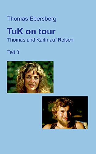TuK on tour: Thomas und Karin auf Reisen, Teil 3