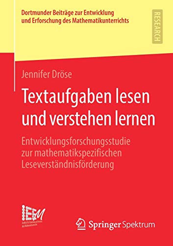 Textaufgaben lesen und verstehen lernen: Entwicklungsforschungsstudie zur mathematikspezifischen Leseverständnisförderung (Dortmunder Beiträge zur ... des Mathematikunterrichts, Band 43)