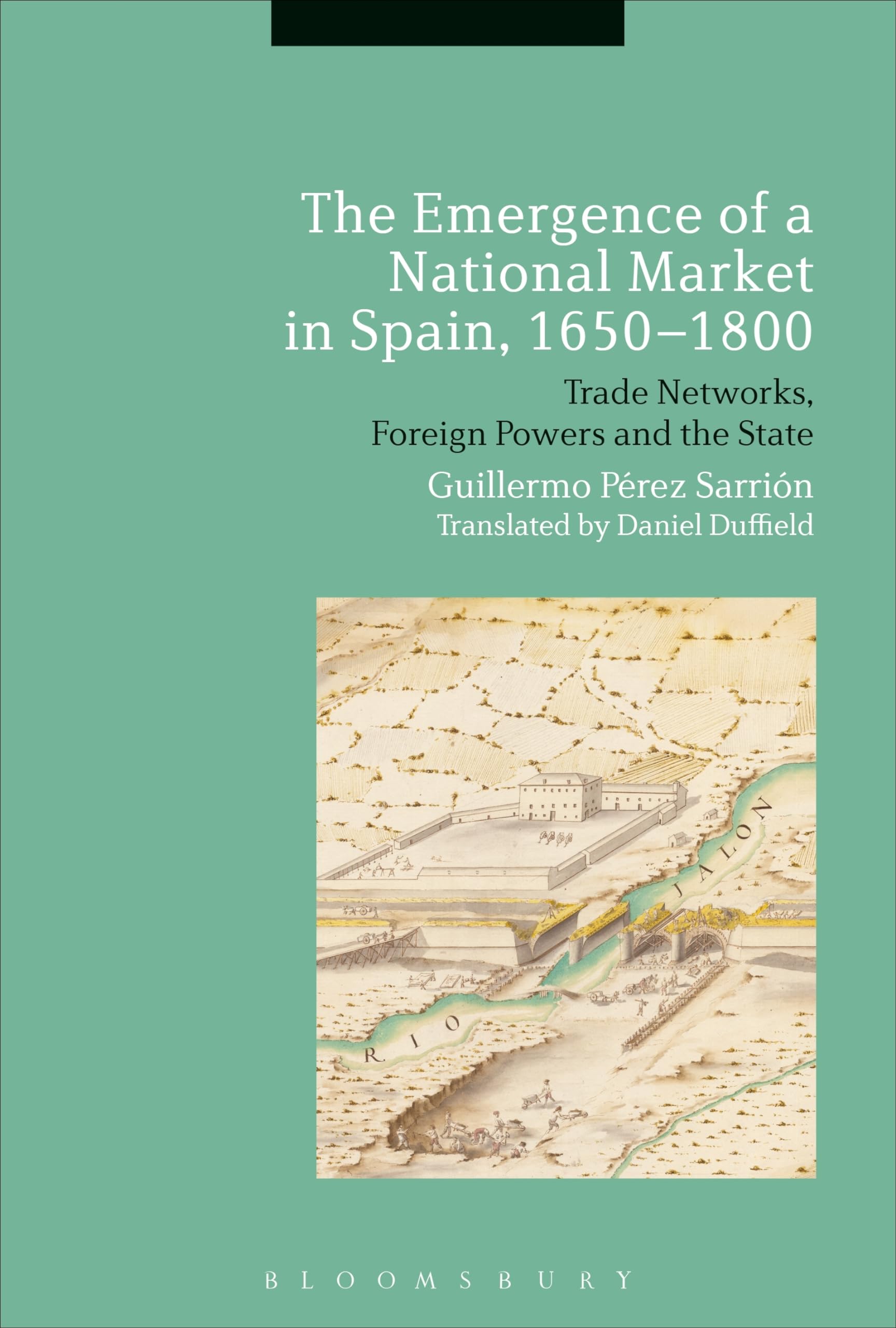 The Emergence of a National Market in Spain, 1650-1800: Trade Networks, Foreign Powers and the State