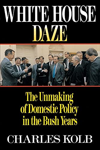 White House Daze: The Unmaking Of Domestic Policy In The Bush Years: The Unmaming Domestic Policy in the Bush Years