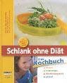 Schlank ohne Diät. Das Kochbuch. Fettarm, ausgewogen, abwechslungsreich, gesund