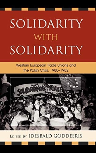 Solidarity with Solidarity: Western European Trade Unions and the Polish Crisis, 1980-1982 (Harvard Cold War Studies Book)