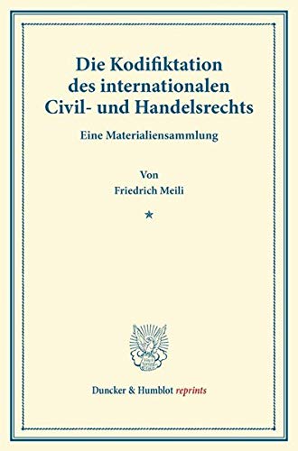 Die Kodifiktation des internationalen Civil- und Handelsrechts.: Eine Materialiensammlung. (Duncker & Humblot reprints)