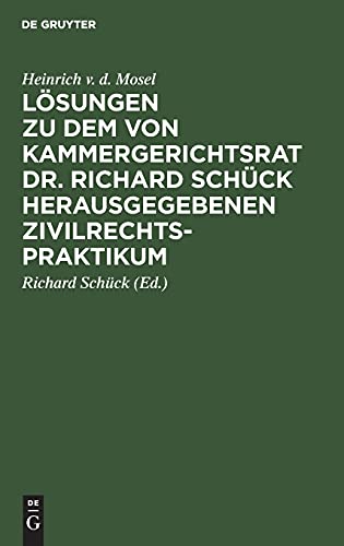 Lösungen zu dem von Kammergerichtsrat Dr. Richard Schück herausgegebenen Zivilrechtspraktikum: Nach dem Bürgerlichen Gesetzbuch bearbeitet für Studierende und Referendare