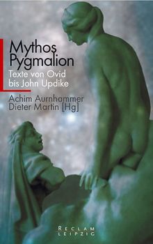 Mythos Pygmalion: Texte von Ovid bis John Updike