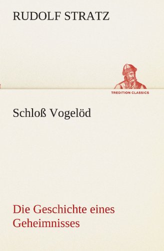 Schloß Vogelöd: Die Geschichte eines Geheimnisses (TREDITION CLASSICS)
