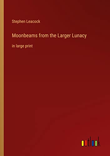 Moonbeams from the Larger Lunacy: in large print