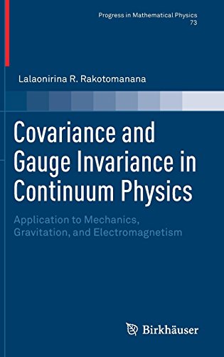 Covariance and Gauge Invariance in Continuum Physics: Application to Mechanics, Gravitation, and Electromagnetism (Progress in Mathematical Physics, Band 73)