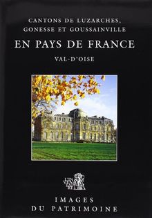 En pays de France : cantons de Luzarches, Gonesse et Goussainville, Val-d'Oise