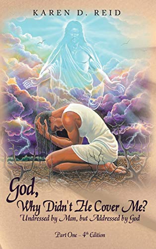 God, Why Didn't He Cover Me?: Undressed by Man, But Addressed by God Part One- 4th Edition