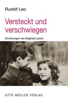 Versteckt und verschwiegen: Erinnerungen von Siegfried Loewe