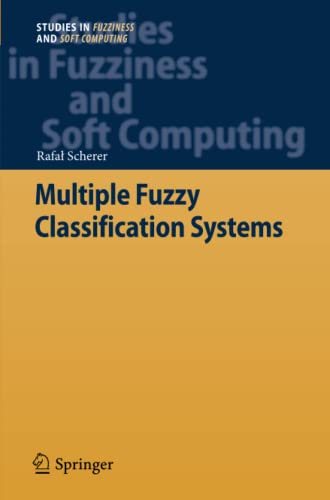 Multiple Fuzzy Classification Systems (Studies in Fuzziness and Soft Computing, Band 288)