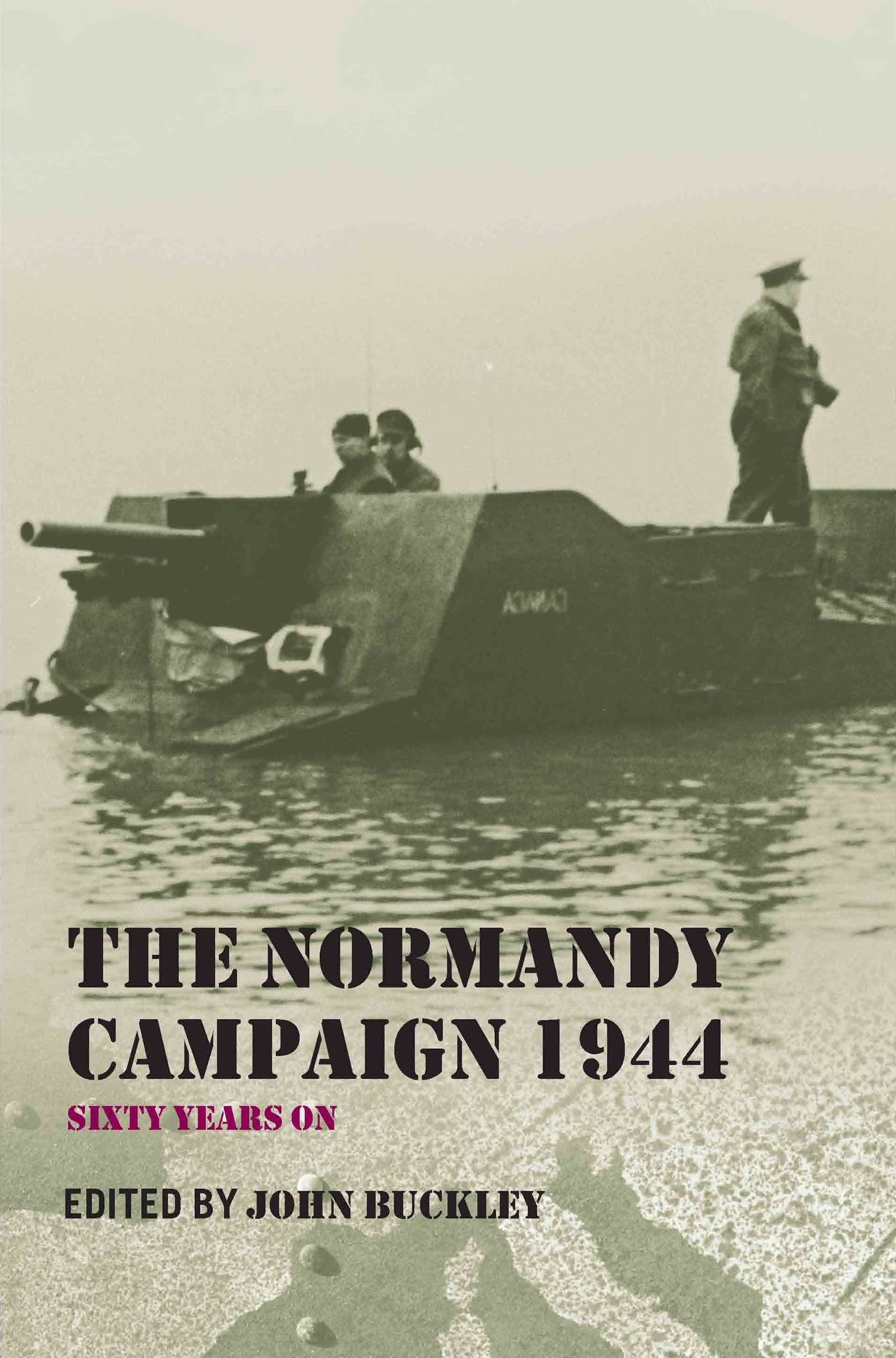 The Normandy Campaign 1944: Sixty Years On (Military History and Policy)
