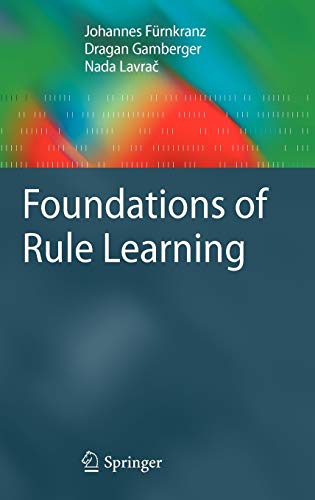 Foundations of Rule Learning: Essentials of Machine Learning and Relational Data Mining (Cognitive Technologies)