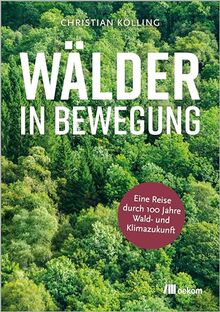 Wälder in Bewegung: Eine Reise durch hundert Jahre Wald- und Klimazukunft