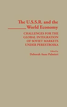 The USSR and the World Economy: Challenges for the Global Integration of Soviet Markets Under Perestroika (Studies in Social Welfare Policies and)