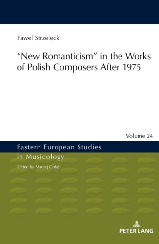 ‟New Romanticism” in the Works of Polish Composers After 1975 (Eastern European Studies in Musicology, Band 24)