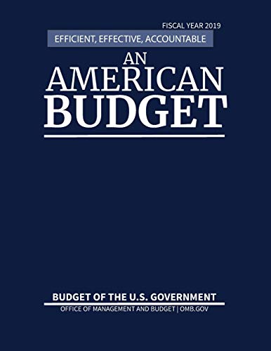 Budget of the United States, Fiscal Year 2019: Efficient, Effective, Accountable An American Budget
