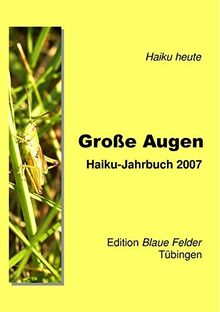 Große Augen: Haiku-Jahrbuch 2007